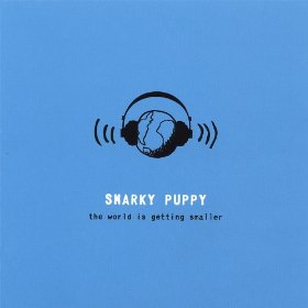 SNARKY PUPPY - WORLD IS GETTING SMALLER
