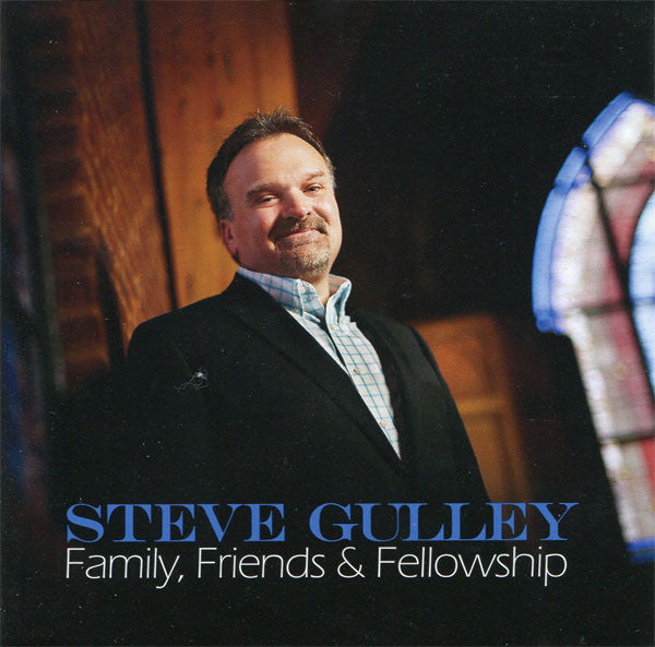 GULLEY, STEVE - FAMILY, FRIENDS & FELLOWSHIP