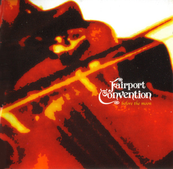 FAIRPORT CONVENTION - BEFORE THE MOON: LIVE