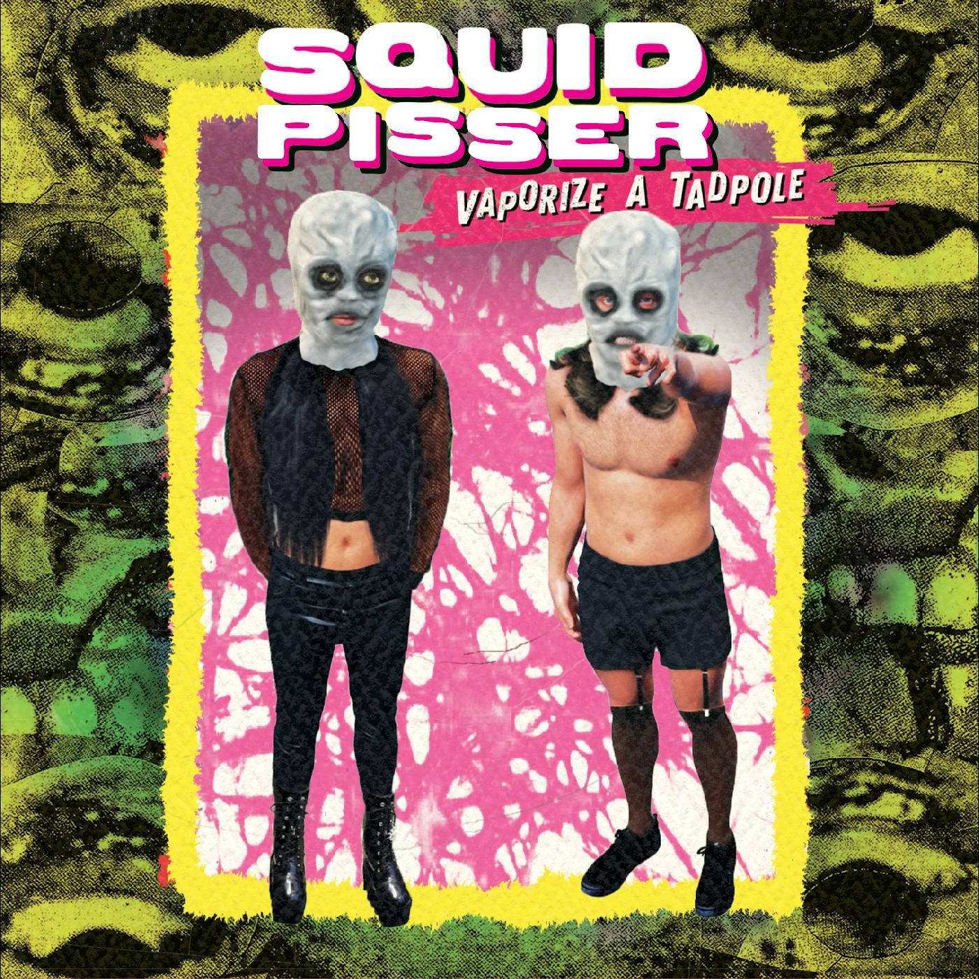 SQUID PISSER - VAPORIZE A TADPOLE (DELUXE EDITION)
