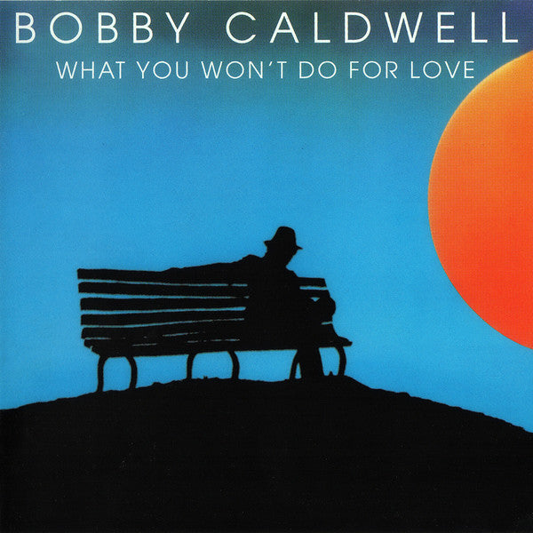 CALDWELL, BOBBY - WHAT YOU WON'T DO FOR LOVE