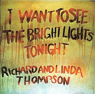 THOMPSON, RICHARD & LINDA - I WANT TO SEE THE BRIGHT LIGHTS (REISSUE