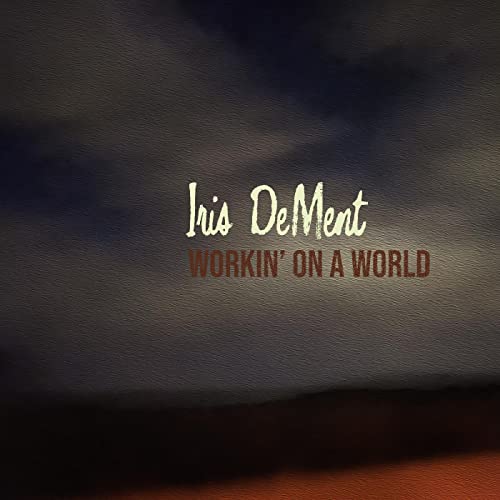 IRIS DEMENT - WORKIN' ON A WORLD (CD)