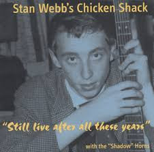 STAN WEBB'S CHICKEN SHACK - STILL LIVE AFTER ALL THESE YEARS