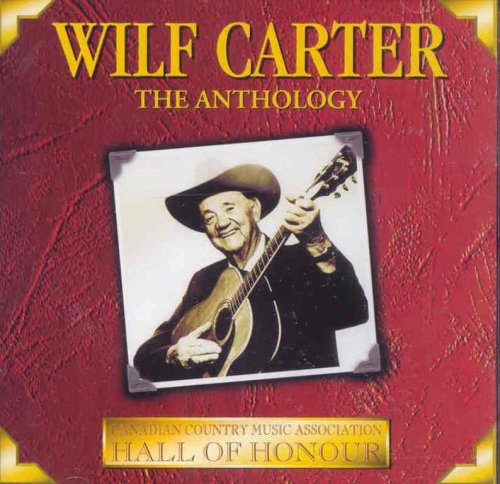 CARTER, WILF - WILF CARTER - THE ANTHOLOGY
