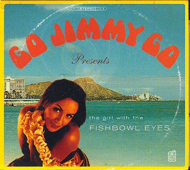 GO JIMMY GO - (GIRL WITH THE) FISHBOWL EYES