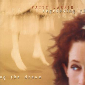 LARKIN, PATTY - REGROOVING THE DREAM