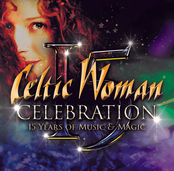 CELTIC WOMAN - CELEBRATION: 15 YEARS OF MUSIC & MAGIC