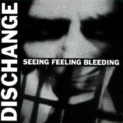 DISCHANGE - SEEING FEELING BLEEDING