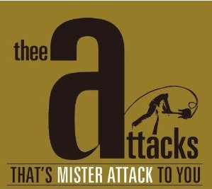 THEE ATTACKS - THAT'S MISTER ATTACK TO YOU
