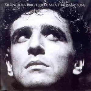 KILLING JOKE - BRIGHTER THAN A THOUSAND SUNS