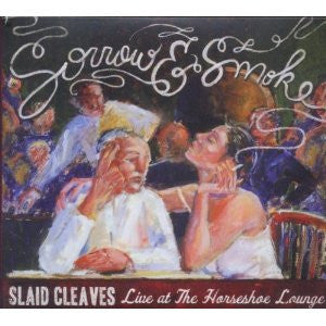 CLEAVES, SLAID - SORROW & SMOKE: LIVE AT THE HORSESHOE LO