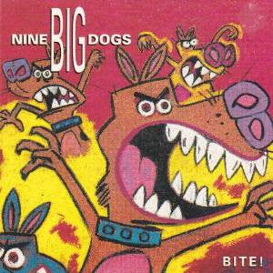 NINE BIG DOGS - BITE!