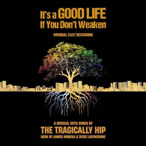 IT'S A GOOD LIFE IF YOU DON'T WEAKEN' ORIGINAL CAST, THE TRAGICALLY HIP - IT’S A GOOD LIFE IF YOU DON’T WEAKEN (ORIGINAL CAST RECORDING) (CD) (CD)