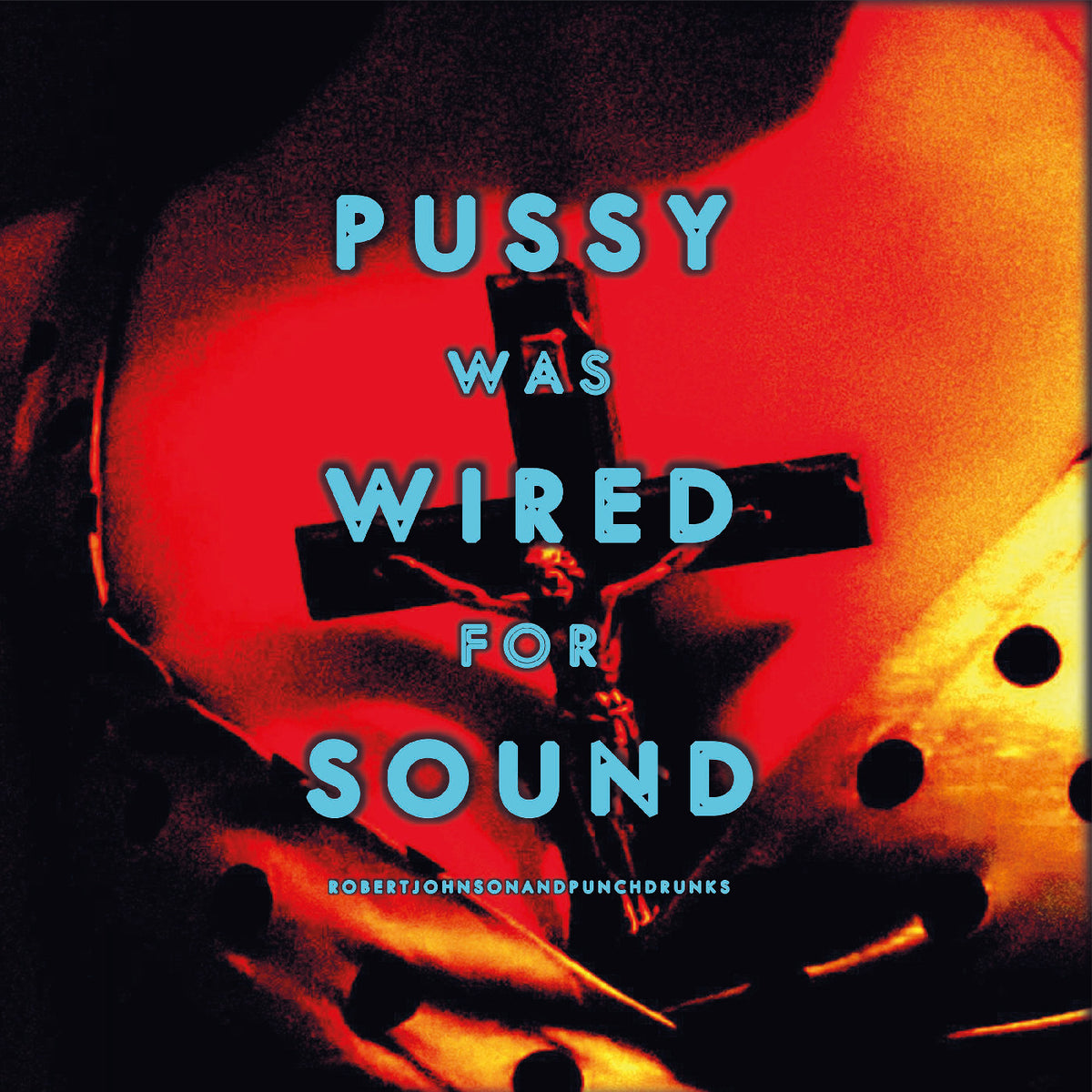 JOHNSON, ROBERT AND PUNCHDRUNKS - PUSSY WAS WIRED FOR SOUND (ORANGE VINYL)