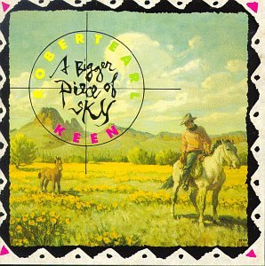 KEEN, ROBERT EARL - KEEN, ROBERT EARL - A BIGGER PIECE OF SKY