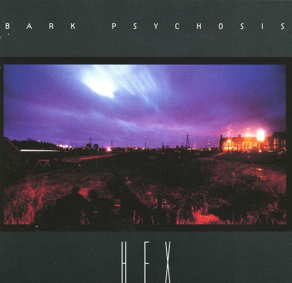 BARK PSYCHOSIS - HEX