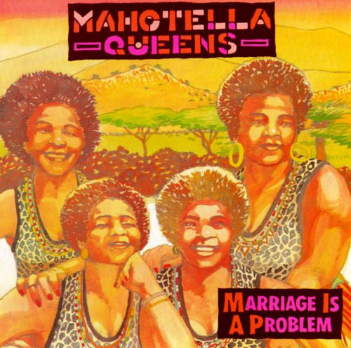 MAHOTELLA QUEENS - MARRIAGE IS A PROBLEM-AFRICAN