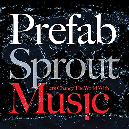 PREFAB SPROUT - LET'S CHANGE THE WORLD WITH MUSIC