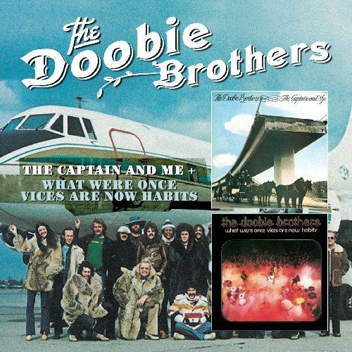 DOOBIE BROTHERS - THE CAPTAIN AND ME / WHAT WERE ONCE VICES ARE NOW HABITS