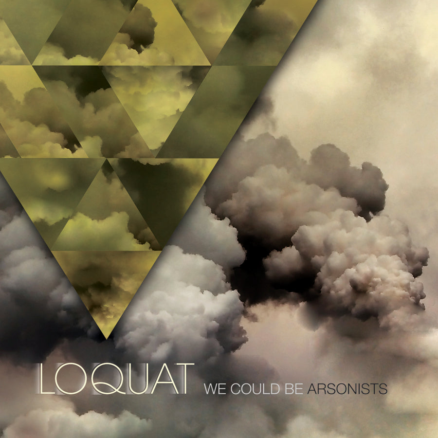 LOQUAT - WE COULD BE ARSONISTS