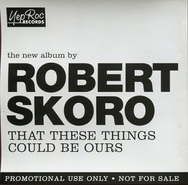 SKORO, ROBERT - THAT THESE THINGS COULD BE OUR...