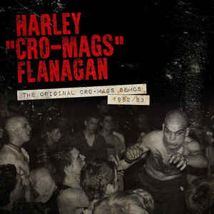 FLANAGAN, HARLEY - ORIGINAL CRO-MAGS DEMOS 1982-1983