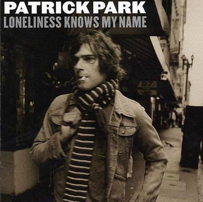 PARK, PATRICK - LONELINESS KNOWS MY NAME