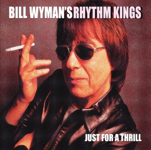WYMAN, BILL & THE RHYTHM KINGS - JUST FOR A THRILL
