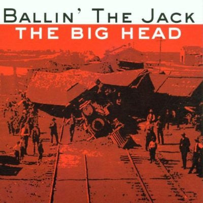 BALLIN' THE JACK - BIG HEAD