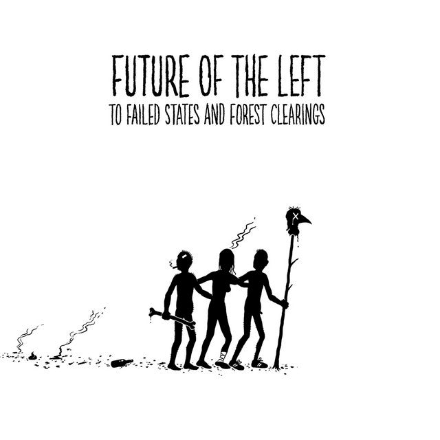 FUTURE OF THE LEFT - TO FAILED STATES & FOREST CLEARINGS