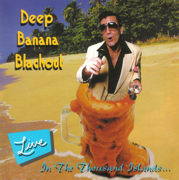 DEEP BANANA BLACKOUT - LIVE IN THE THOUSAND ISLANDS