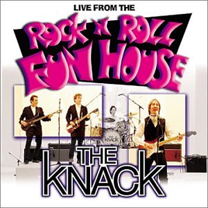 KNACK - LIVE FROM THE ROCK N ROLL FUN HOUSE