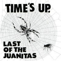 LAST OF THE JUANITAS - TIMES UP