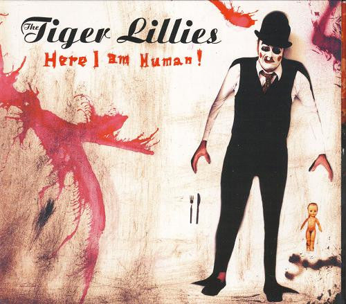 TIGER LILLIES - HERE I AM HUMAN