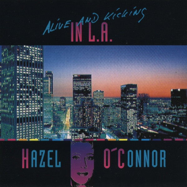 O'CONNOR, HAZEL - ALIVE AND KICKING IN L.A.