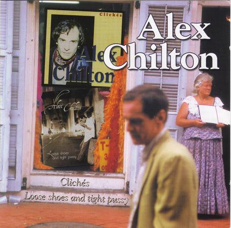 CHILTON, ALEX - CLICHES/LOOSE SHOES & TIGHT PUSSY