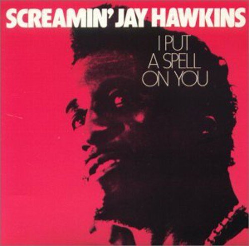 SCREAMING JAY HAWKINS - SCREAMING JAY HAWKINS//I PUT A SPELL ON YOU