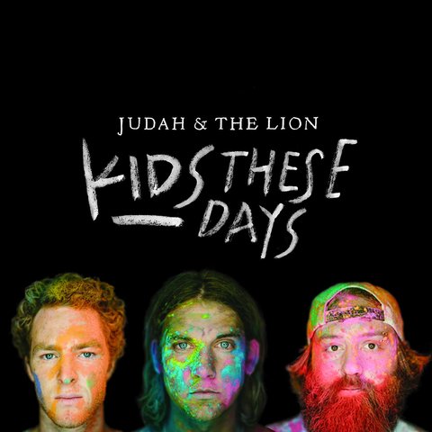 JUDAH & THE LION - KIDS THESE DAYS