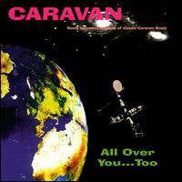 CARAVAN - ALL OVER YOU...TOO