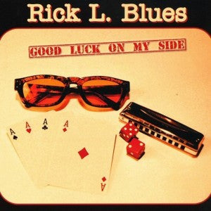 BLUES, RICK L. - GOOD LUCK ON MY SIDE