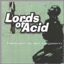 LORDS OF ACID - HEAVEN IS AN ORGASM