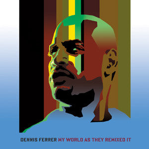 FERRER, DENNIS - MY WORLD AS THEY REMIXED IT