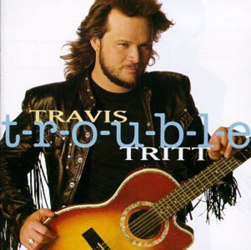 TRAVIS TRITT - T-R-O-U-B-L-E