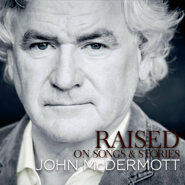 MCDERMOTT, JOHN - RAISED ON SONGS & STORIES