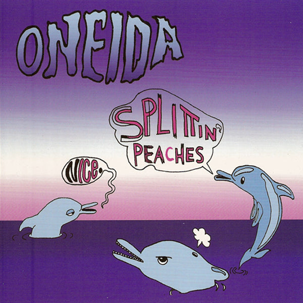 ONEIDA - NICE/SPLITTIN' PEACHES