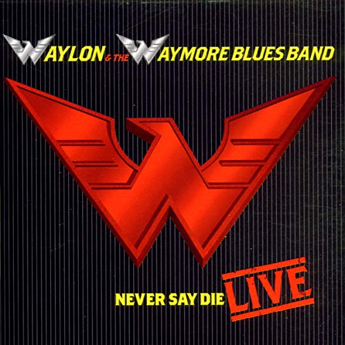 WAYLON & THE WAYMORE BLUES BAND - NEVER SAY: LIVE 2000
