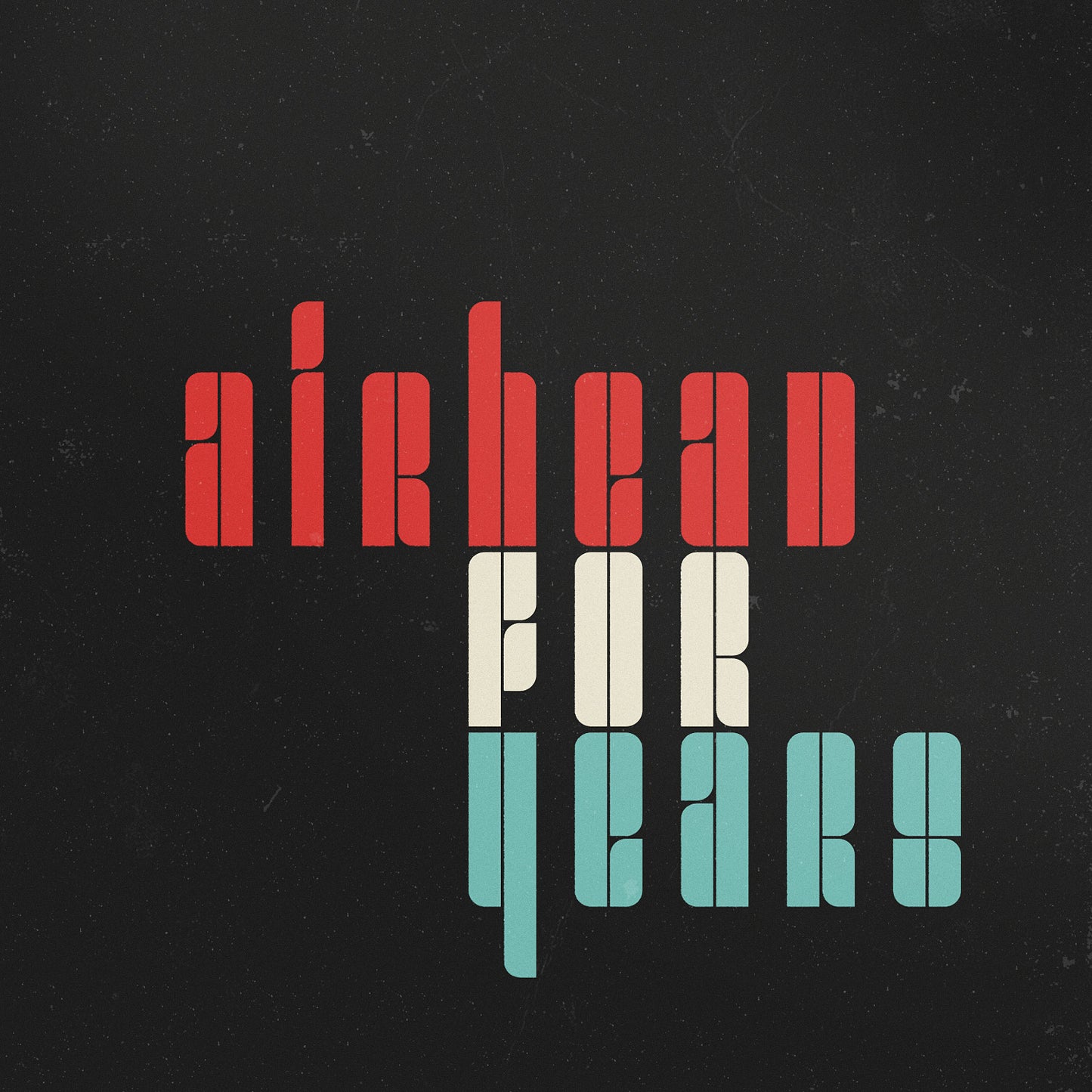 AIRHEAD - FOR YEARS
