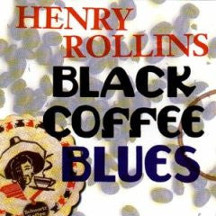ROLLINS, HENRY - BLACK COFFEE BLUES (2CDS)