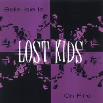 LOST KIDS - BELLE ISLE IS ON FIRE
